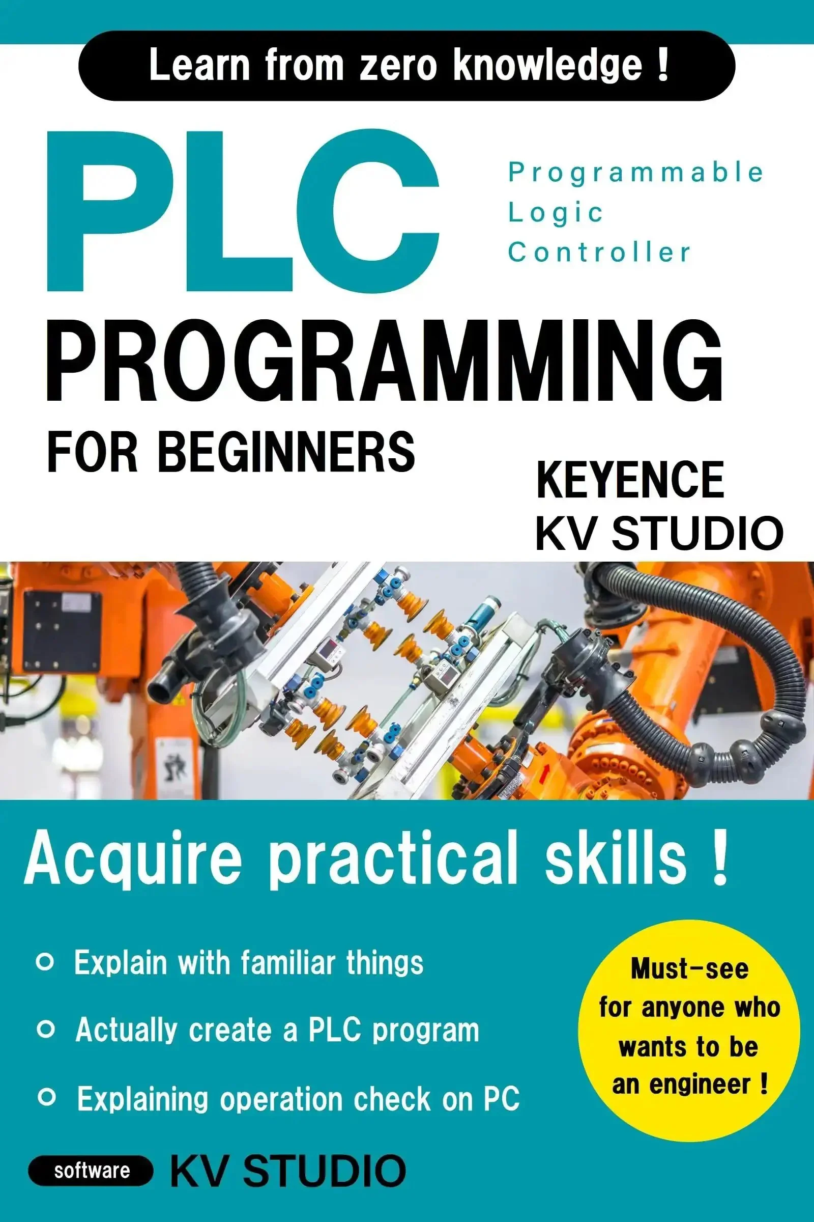 Beginner Friendly PLC Programming Essentials For Real World Automation With Hands On Practice And Pro Level Tips To Build And Debug Control Projects Like A Boss