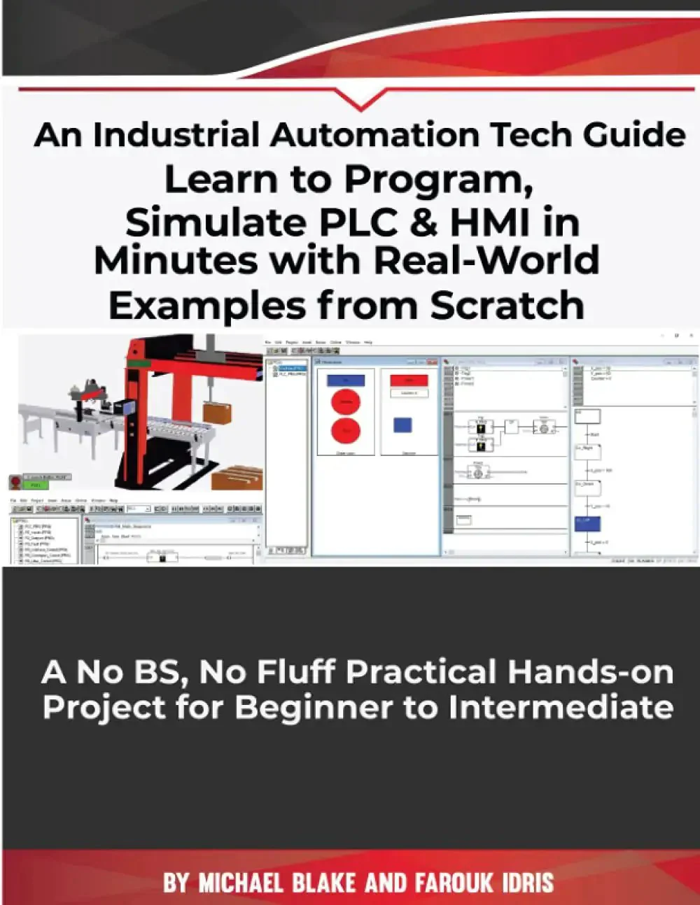 Master PLC and HMI Programming Fast With Real World Examples And Hands On Projects From Scratch For Beginners To Intermediates No Fluff Practical Industrial Automation Guide