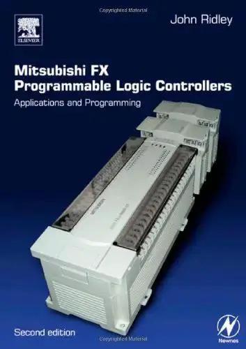 Mitsubishi FX PLCs Practical Guide To Applications And Programming For Industrial Automation Pros And Students With Real World Hands-On Step By Step Techniques For Designing Troubleshooting And Optimizing Control Systems