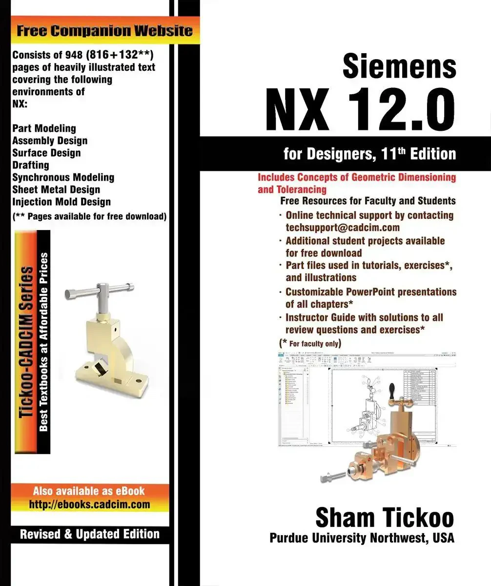 NX 12.0 For Designers: A Practical Feature Based 3D Parametric Solid Modeling Guide To Master NX Environments, Real World Workflows, And Design Pro Tips, 11th Edition